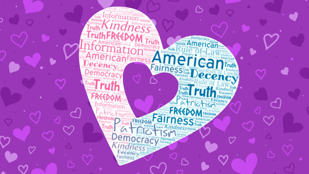 A heart-shaped word cloud on a purple background with hearts. The word cloud is split into two halves - pink and blue - containing words like "Freedom," "Truth," "American," "Democracy," "Kindness," "Patriotism," and "Information" repeated in different sizes and arrangements.